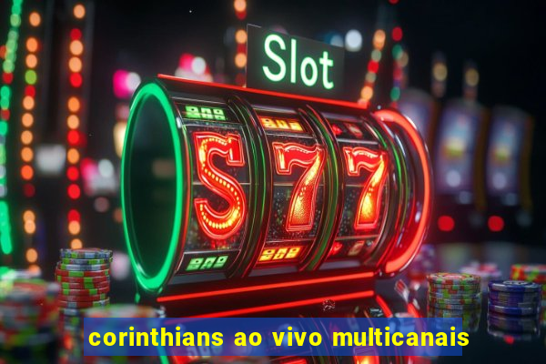 corinthians ao vivo multicanais